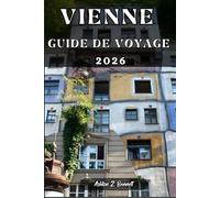 VIENNE GUIDE DE VOYAGE: Votre guide touristique pour un séjour mémorable lors de votre visite de cette destination.