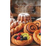 Viennoiseries et Pains Sucrés (200 recettes): Une Encyclopédie Culinaire Française - Collection "Douceurs et Desserts" - Volume 3