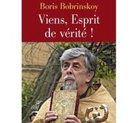 Viens, Esprit de vérité ! Boris Bobrinskoy (Auteur)