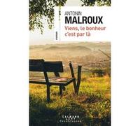 Viens, le bonheur c'est par là Antonin Malroux (Auteur)