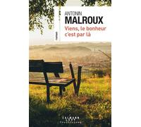 Antonin Malroux – Viens, le bonheur c'est par là – Roman – Broché – Éditions Calmann-Lévy