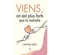 Viens, on est plus forts que la maladie - Christelle Leroy - Le Lys Bleu - broché - Témoignage