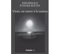 Viens, on rentre à la maison - Frédérique Éthoré-Blétry - Bookelis - broché - Biographie