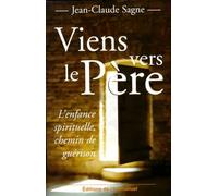 Viens vers le père. L'enfance spirituelle, chemin de guérison