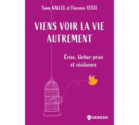 Viens voir la vie autrement: Crise, lâcher-prise et résilience