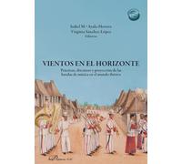 Vientos en el horizonte: Prácticas, discursos y proyección de las bandas de música en el mundo ibérico