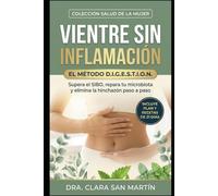 Vientre sin inflamación: El Método D.I.G.E.S.T.I.O.N. para superar el SIBO, reparar la microbiota, eliminar la hinchazón y recuperar tu energía paso a paso