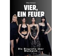 Vier, ein Feuer: Die Biografie über Blackpink. Komplett in Farbe