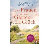 Vier Frauen und ein Garten voller Glück | Lucinde Hutzenlaub Lucinde Hutzenlaub (Auteur)