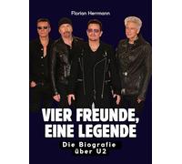 Vier Freunde, eine Legende: Die Biografie über U2. Komplett in Farbe