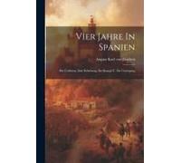 Vier Jahre In Spanien: Die Carlisten, Ihre Erhebung, Ihr Kampf U. Ihr Untergang