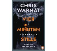 Vier Minuten Stille - Und dann kam der Sturm: Thriller - "Chris Warnat ist meine Thrillerentdeckung des Jahres!" Romy Fölck