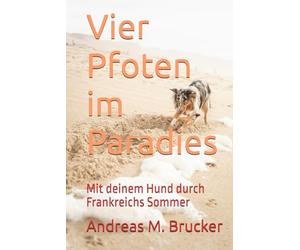 Vier Pfoten im Paradies: Mit deinem Hund durch Frankreichs Sommer