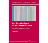 Vier Übersetzerinnen und ihre neun Ehemänner: Ehe und Übersetzung in der Romantik