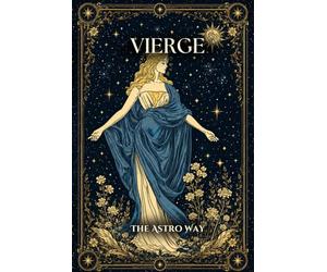 Vierge : le guide astrologique complet du signe - Personnalité, ascendant, signe lunaire, compatibilités amoureuses et amicales
