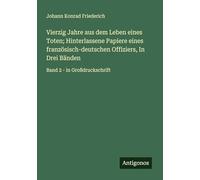 Vierzig Jahre aus dem Leben eines Toten; Hinterlassene Papiere eines französisch-deutschen Offiziers, In Drei Bänden: Band 2 - in Großdruckschrift