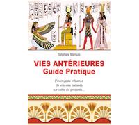 Vies antérieures - Guide pratique - L'incroyable influence de vos vies passées sur votre vie présente... Stéphane Marquis (Auteur)