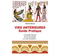Vies antérieures - Guide pratique - L'incroyable influence de vos vies passées sur votre vie présente... L'incroyable influence de vos vies passées sur votre vie présente ... - Stéphane Marquis - Cris