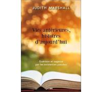 Vies antérieures, histoires d'aujourd'hui - Guérison et sagesse par les existences passées
