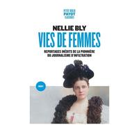 Vies de femmes – Reportages inédits de la pionnière du journalisme d'infiltration