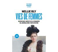 Vies de femmes: Reportages inédits de la pionnière du journalisme d'infiltration