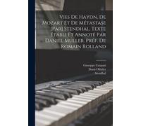 Vies De Haydn, De Mozart Et De Métastase [Par] Stendhal. Texte Établi Et Annoté Par Daniel Muller. Préf. De Romain Rolland