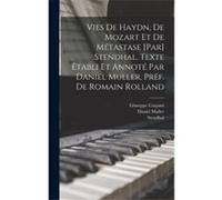Vies de Haydn de Mozart et de Mtastase par Stendhal. Texte tabli et annot par Daniel Muller. Prf. de Romain Rolland - 17831842 Stendhal - Creative Media P 17831842 Stendhal17831842 Stendhal (Auteur)