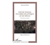 Vies De Travail En Loire-Atlantique Au Xxe Siècle - Traversées Du Siècle