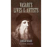 Vies des artistes de Vasari : Giotto, Masaccio, Fra Filippo Lippi, Botticelli, Leonardo, Raphael, Michelangelo, Titian