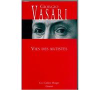 Vies des artistes : (Vies des plus excellents peintres. sculpteurs et architectes) de Vasari. Giorgio (2007) Broché