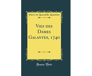 Vies des Dames Galantes, 1740 (Classic Reprint)