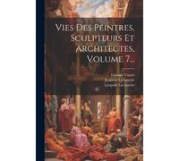 Vies Des Peintres, Sculpteurs Et Architectes, Volume 7...