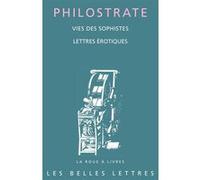 Vies des sophistes Philostrate (l'Athénien) (Auteur), Gilles Bounoure (Traduit et commenté par), Gilles Bounoure (Introduction), Blandine Serret (Traduit et commenté par), Blandine Serret (Introductio