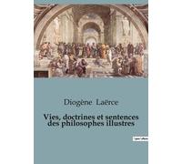 Vies, Doctrines Et Sentences Des Philosophes Illustres