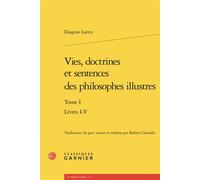 Vies, doctrines et sentences des philosophes illustres Livres I-V - Diogène Laërce - Classiques Garnier - broché - Essai