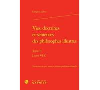 Vies, Doctrines Et Sentences Des Philosophes Illustres - Tome Ii, Livres Vi-X