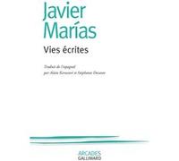 Vies écrites Javier Marias (Auteur), Stéphanie Decante (Traduction), Alain Keruzoré (Traduction)