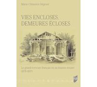 Vies encloses, demeures écloses: Le grand écrivain français en sa maison-musée (1879-1937)
