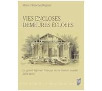 Vies Encloses, Demeures Écloses - Le Grand Écrivain Français En Sa Maison-Musée (1879-1937)