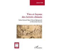 Vies et leçons des lettrés chinois Selon Gérard Macé, Pascal Guignard, et Christian Garcin - Jiawei Tian - L'harmattan - broché - Essai