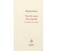 Vie Et Mort D'un Dandy - Construction D'un Mythe