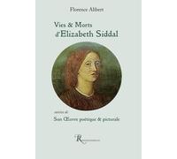 Vies et Morts d'Elizabeth Siddal: Son oeuvre poétique et picturale
