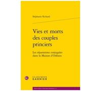 Vies Et Morts Des Couples Princiers - Les Séparations Conjugales Dans La Maison D'orléans