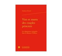 Vies et morts des couples princiers Les séparations conjugales dans la Maison d'Orléans - Stéphanie Richard - Classiques Garnier - relié - Beau livre