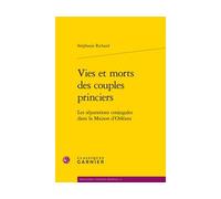 Vies et morts des couples princiers Les séparations conjugales dans la Maison d'Orléans - Stéphanie Richard - Classiques Garnier - broché - Etude