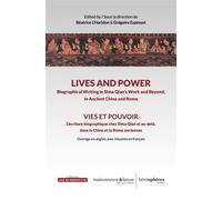 Vies et pouvoir / Lives and Power L’écriture biographique chez Sima Qian et au-delà, dans la Chine et la Rome anciennes / Biographical Writing in Sima Qian’s Work and Beyond, in Ancient China and Rome