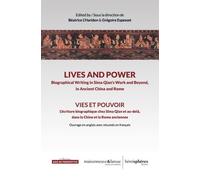Vies et pouvoir / Lives and Power: L'écriture biographique chez Sima Qian et au-delà, dans la Chine et la Rome anciennes / Biographical Writing in ... Work and Beyond, in Ancient China and Rome