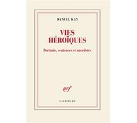 Vies héroïques Portraits, sentences et anecdotes - Daniel Kay - Gallimard - broché - Roman