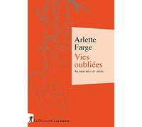 Vies oubliées: Au coeur du XVIIIe siècle