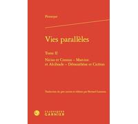 Vies parallèles: Nicias et Crassus - Marcius et Alcibiade - Démosthène et Cicéron (Tome II)